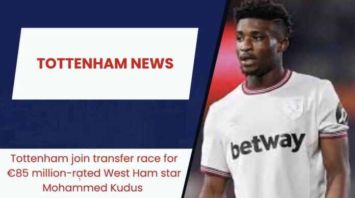 Tottenham Target Kudus in Shock £50m Transfer from West Ham